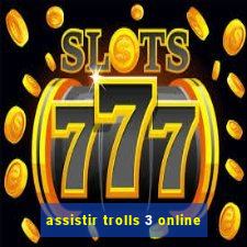 assistir trolls 3 online